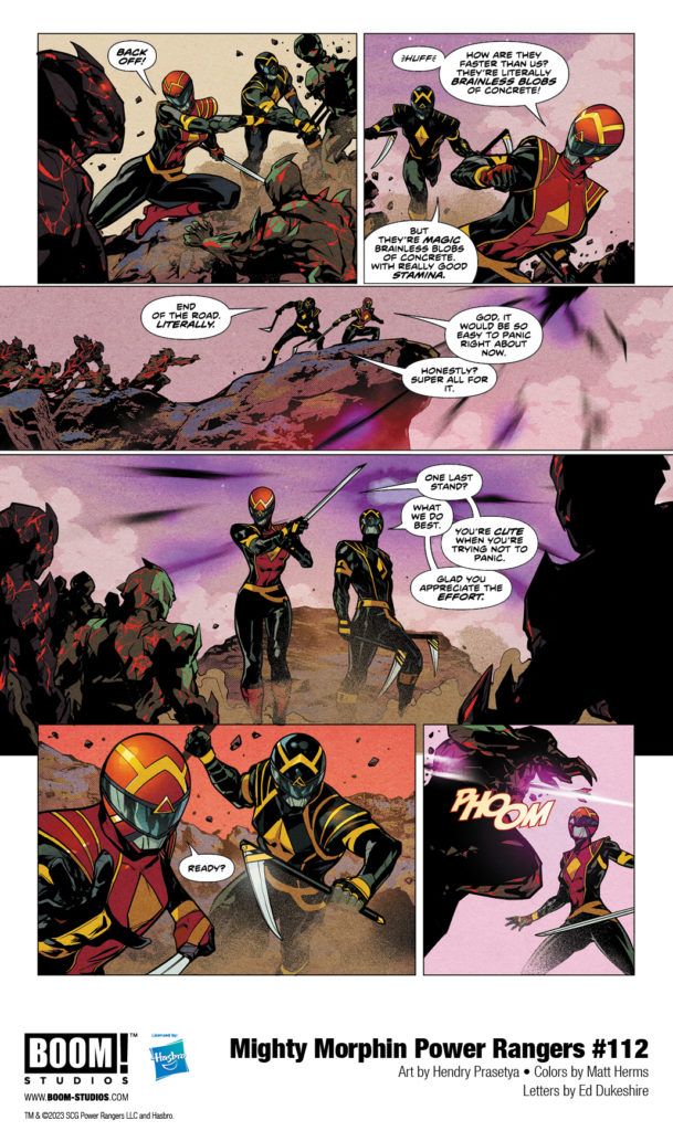 in: Power Rangers (Boom! Studios), Comics, Mighty Morphin Power Rangers (Boom! Studios)
Mighty Morphin Power Rangers (Boom! Studios) Issue 112
SIGN IN TO EDIT
Play Sound
Icon-boomThis article is about a/an comic book issue in the Power Rangers comic sub-franchise by Boom! Studios.

Mighty Morphin Power Rangers (Boom! Studios) Issue 112
Editor
Allyson Gronowitz
Cover artist:
Taurin Clarke
Writer:
Melissa Flores
Penciller:
Hendry Prasetya
Inker:
Hendry Prasetya
Adapted from:
Mighty Morphin Power Rangers (Season 2)
Release date:
September 27, 2023
Publisher:
BOOM! Studios
Issue Guide
Publication Order
Previous	Next
Mighty Morphin Power Rangers (Boom! Studios) Issue 111	Mighty Morphin Power Rangers (Boom! Studios) Issue 113
Continuity Order
Previous	Next
Mighty Morphin Power Rangers 30th Anniversary Comic Special	Mighty Morphin Power Rangers (Boom! Studios) Issue 113
Mighty Morphin Power Rangers #112 is the second issue of Darkest Hour,